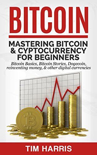 Full Download Bitcoin Mastering Bitcoin Cyptocurrency For Beginners Bitcoin Basics Bitcoin Stories Dogecoin Reinventing Money Other Digital Currencies 