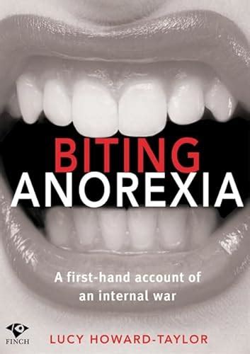 Biting Anorexia A First Hand Account Of An Internal War And Recovery Fro Depression Anorexia And Bulimia Author Lucy Howard Taylor Published On October 2009