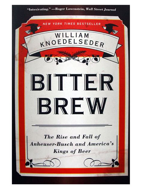 Download Bitter Brew The Rise And Fall Of Anheuser Busch And Americas Kings Of Beer 