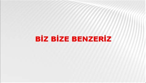 biz bize benzeriz BilginCin.
