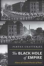 Download Black Hole Of Empire History Of A Global Practice Of Power By Chatterjee Partha Princeton University Press2012 Paperback 