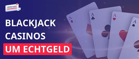 blackjack echtgeld Schweizer Online Casinos