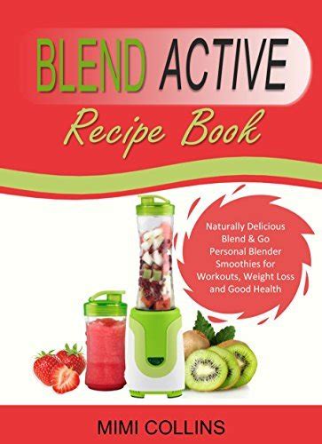 Download Blend Active Recipe Book Naturally Delicious Blend Go Personal Blender Smoothies For Workouts Weight Loss And Good Health Blend Active Recipe Book Active Bottle Blend Active Blender Book 1 