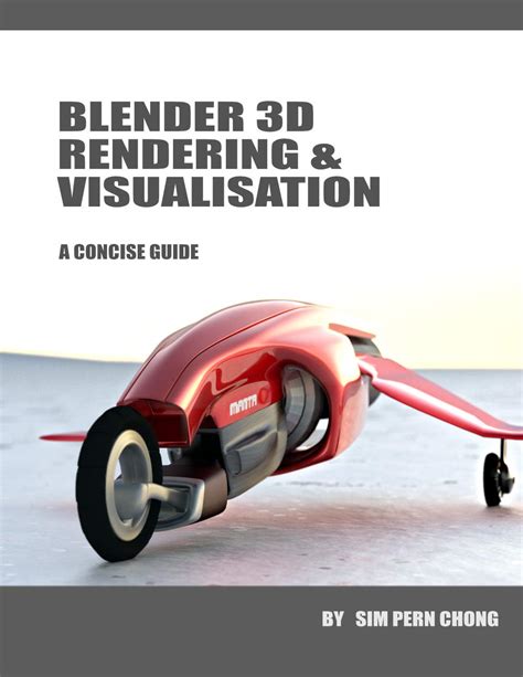 Blender 3d Rendering Visualisation A Concise Guid