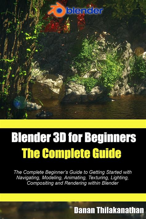 Full Download Blender 3D For Beginners The Complete Guide The Complete Beginneraeurtms Guide To Getting Started With Navigating Modeling Animating Texturing Lighting Compositing And Rendering Within Blender 