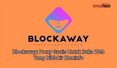 Blockaway Proxy Untuk Mengakses Situs Web Yang Diblokir - Proxy Terpercaya