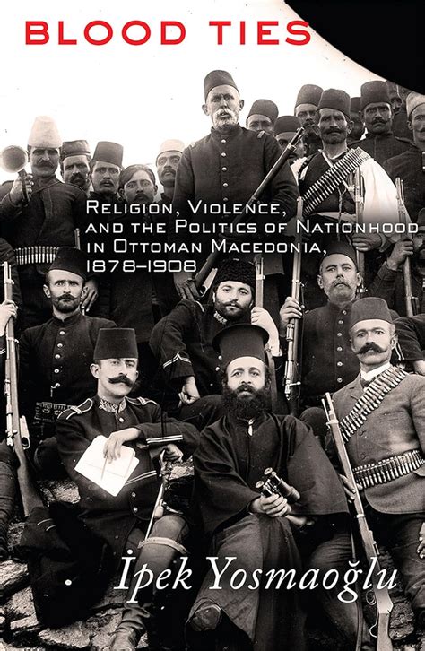 Read Online Blood Ties Religion Violence And The Politics Of Nationhood In Ottoman Macedonia 1878 1908 