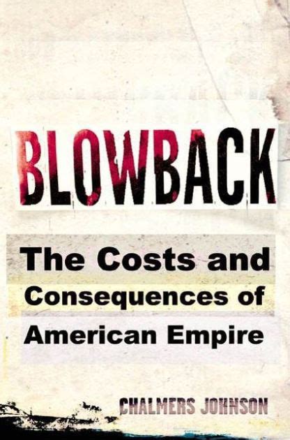 Read Blowback The Costs And Consequences Of American Empire Chalmers Johnson 