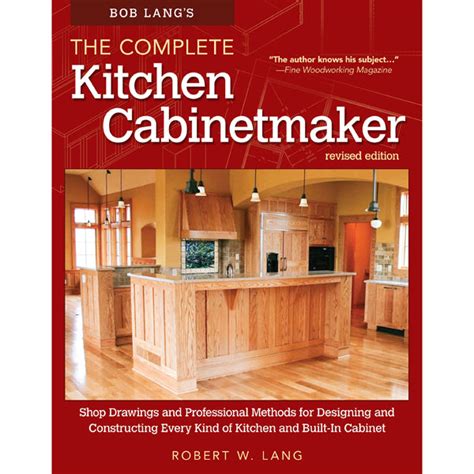 Bob Langs The Complete Kitchen Cabinetmaker Revised Edition Shop Drawings And Professional Methods For Designing And Constructing Every Kind Of Kitchen And Built In Cabinet