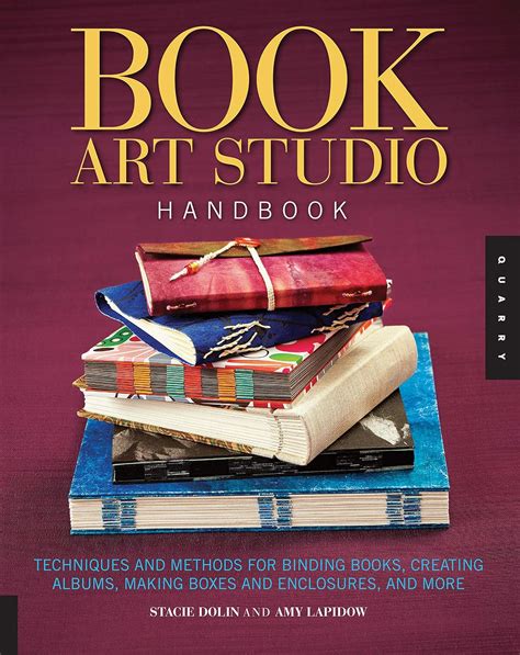 Book Art Studio Handbook Techniques And Methods For Binding Books Creating Albums Making Boxes And Enclosures And More Amy Lapidow