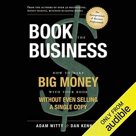 Read Book The Business How To Make Big Money With Your Book Without Even Selling A Single Copy 