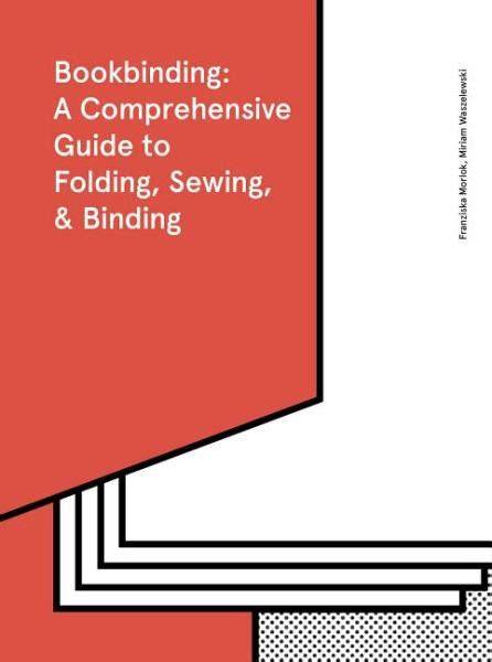 bookbinding a comprehensive guide to folding sewi