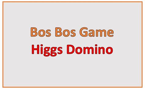 BOSBOSGAME - Www Bosbosgames Higgs Domino Versi Terbaru 2024