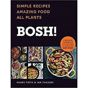 Read Bosh Simple Recipes Amazing Food All Plants The Most Anticipated Vegan Cookbook Of 2018 