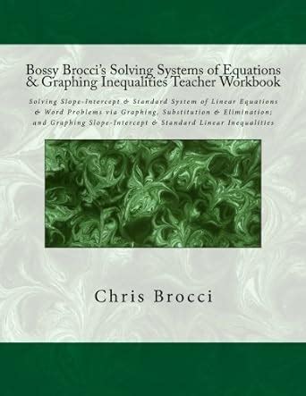 Bossy Broccis Solving Systems Of Equations Graphing Inequalities Teacher Workbook Solving Slope Intercept Standard System Of Linear Equations Standard Linear Inequalities