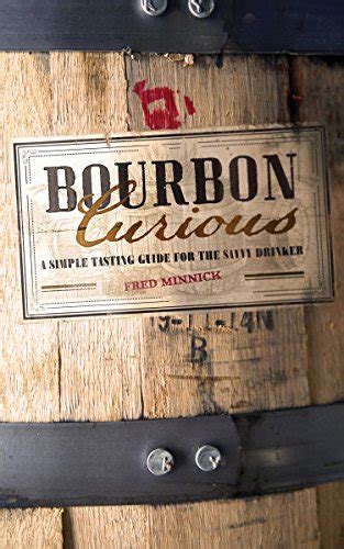 Read Online Bourbon Curious A Simple Tasting Guide For The Savvy Drinker 