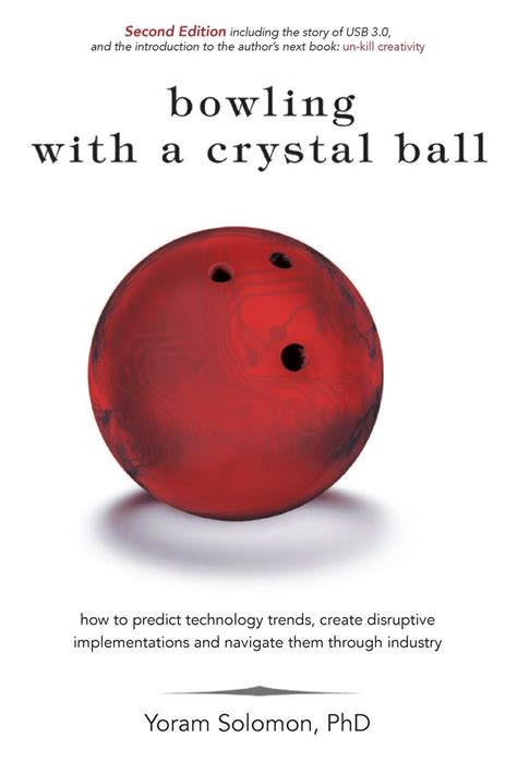 Read Online Bowling With A Crystal Ball How To Predict Technology Trends Create Disruptive Implementations And Navigate Them Through Industry 