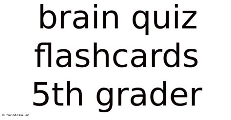 Brain Quiz Flashcards 5th Grader