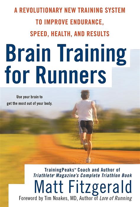Brain Training For Runners A Revolutionary New System To Improve Endurance Speed Health And Results Matt Fitzgerald