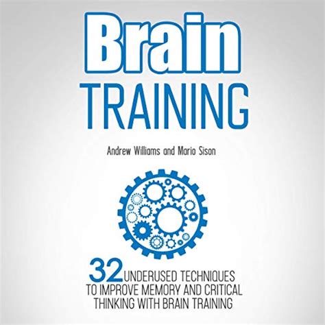 Download Brain Training 32 Underused Techniques To Improve Memory And Critical Thinking With Brain Training Improve Your Learning Book 1 
