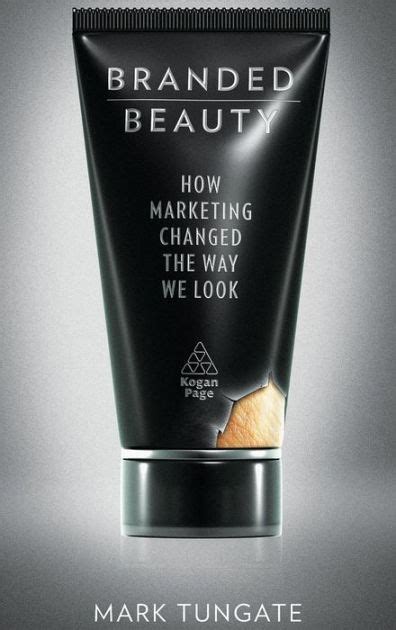 Read Branded Beauty How Marketing Changed The Way We Look Mark Tungate 