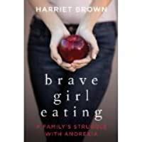 Read Online Brave Girl Eating A Familys Struggle With Anorexia 