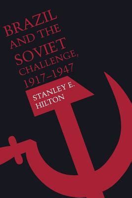 Read Online Brazil And The Soviet Challenge 1917 1947 