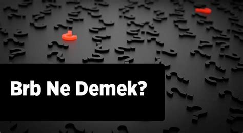 Brb Ne Demek