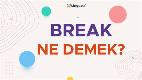 Break Ne Demek