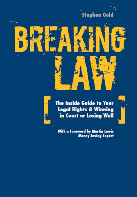Breaking Law The Inside Guide To Your Legal Right Winning In Court Or Losing Well