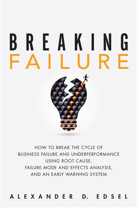 Full Download Breaking Failure How To Break The Cycle Of Business Failure And Underperformance Using Root Cause Failure Mode And Effects Analysis And An Early Warning System 