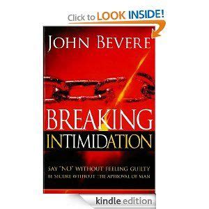 Download Breaking Intimidation Say Quotnoquot Without Feeling Guilty Be Secure The Approval Of Man John Bevere 