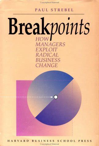 Read Online Breakpoints How Managers Exploit Radical Change 
