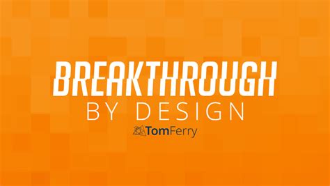 Breakthrough By Design Tom Ferry