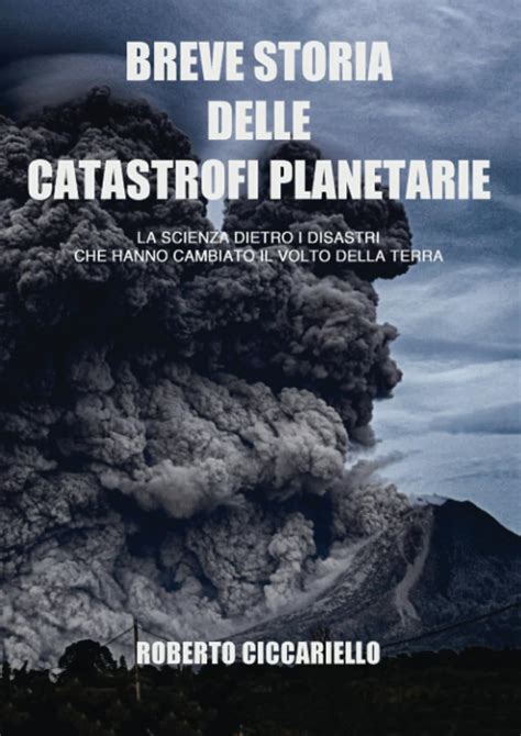 Download Breve Storia Delle Catastrofi Planetarie La Scienza Dietro I Disastri Che Hanno Cambiato Il Volto Della Terra 