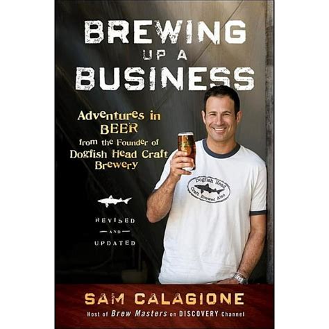 Read Brewing Up A Business Adventures In Beer From The Founder Of Dogfish Head Craft Brewery 