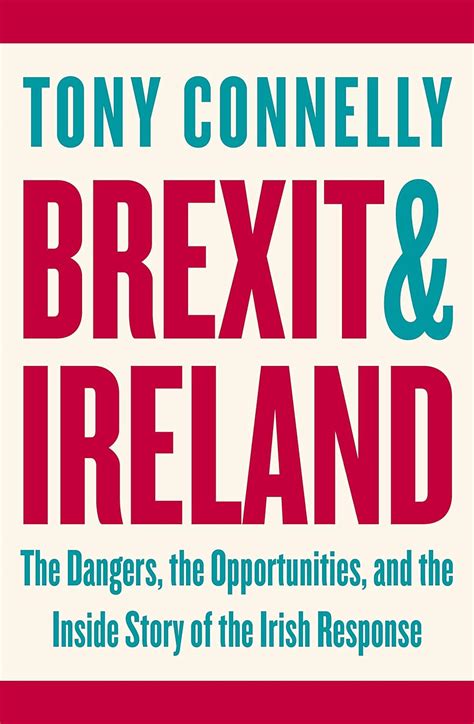 Full Download Brexit And Ireland The Dangers The Opportunities And The Inside Story Of The Irish Response 
