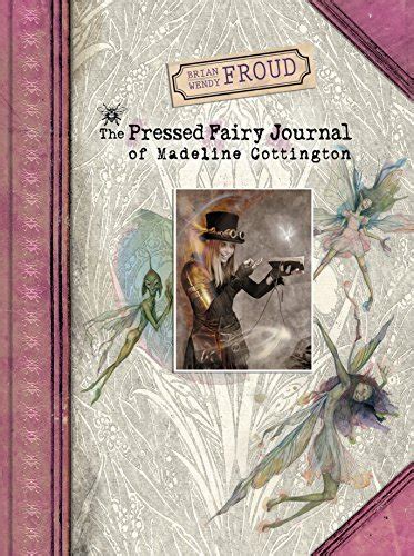 Download Brian And Wendy Frouds The Pressed Fairy Journal Of Madeline Cottington 