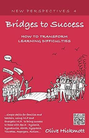 Download Bridges To Success Keys To Transforming Learning Difficulties Simple Skills For Families And Teachers To Bring Success To Those With Dys New Perspectives 