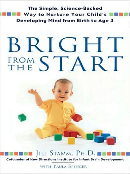 Download Bright From The Start Simple Science Backed Way To Nurture Your Childs Developing Mind Birth Age 3 Jill Stamm 