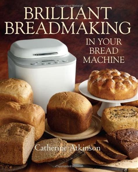 Read Online Brilliant Breadmaking In Your Bread Machine 