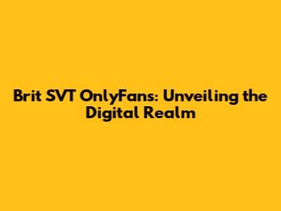 brit_svt OnlyFans leaked content