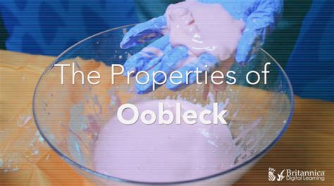 Britannica Hands On Testing The Properties Of Oobleck Science Behind Oobleck - Science Behind Oobleck