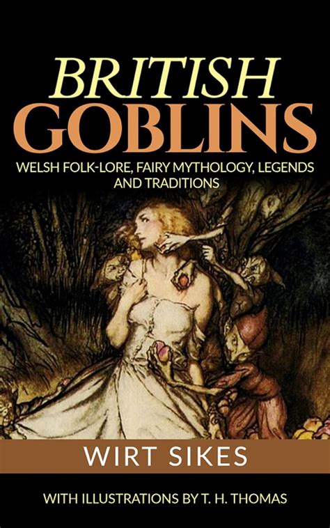 British Goblins Welsh Folk Lore Fairy Mythology Legends And Traditions