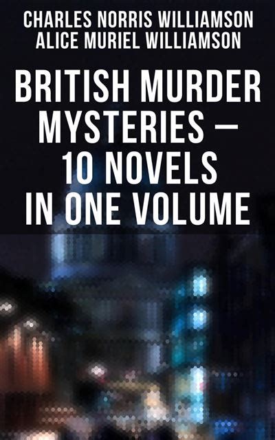 Read Online British Murder Mysteries 10 Novels In One Volume House By The Lock Girl Who Had Nothing Second Latchkey Castle Of Shadows The Motor Maid Guests Of Hercules Brightener And More 