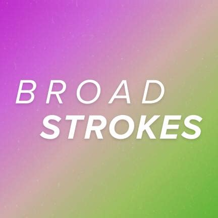 broad strokes