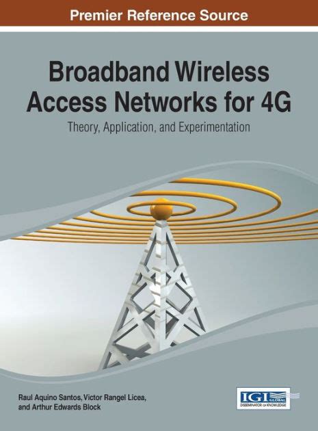 Download Broadband Wireless Access Networks For 4G Theory Application And Experimentation Advances In Wireless Technologies And Telecommunication 