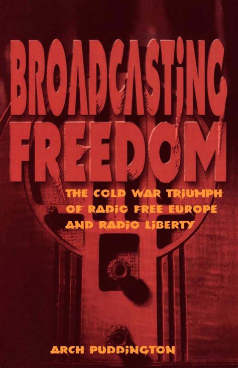 broadcasting freedom the cold war triumph of radi