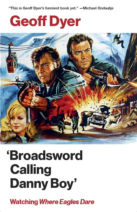 Full Download Broadsword Calling Danny Boy Watching Where Eagles Dare By Geoff Dyer