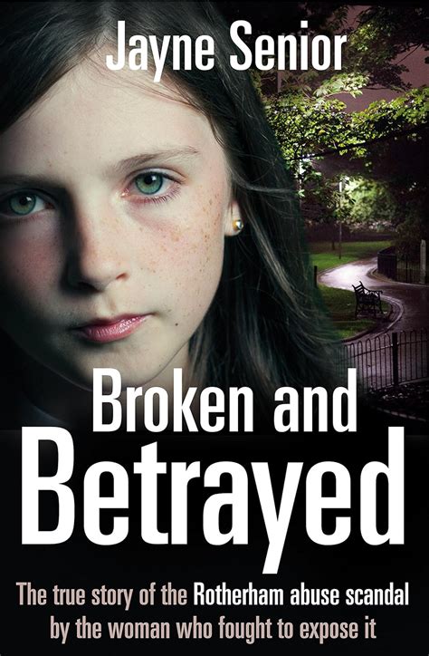 Read Broken And Betrayed The True Story Of The Rotherham Abuse Scandal By The Woman Who Fought To Expose It 